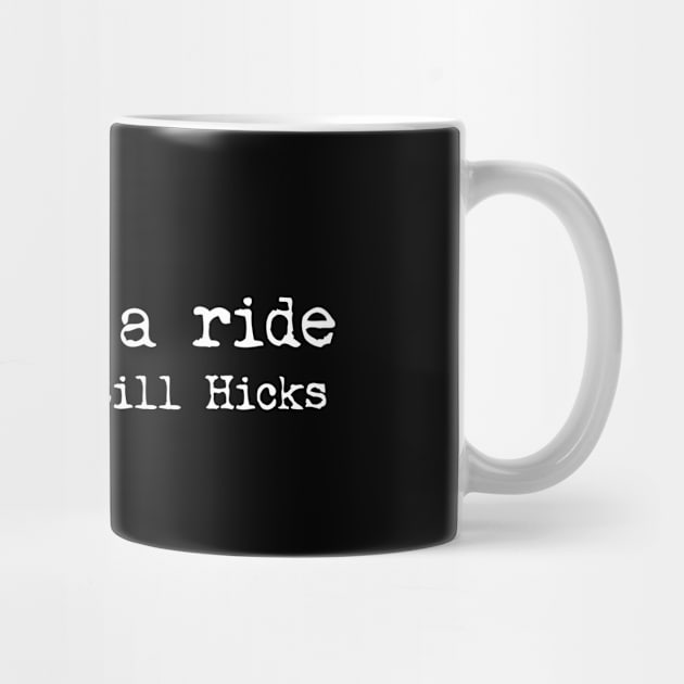 Just a ride Bill Hicks philosophy enlightened shirt by SOpunk